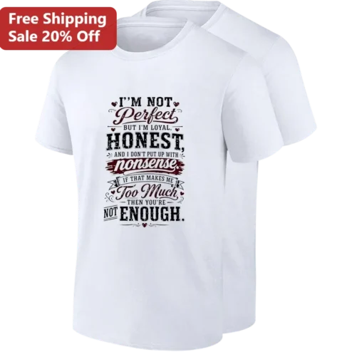 I'm Not Perfect But I'm Loyal And Honest Statement Tee, Sassy Too Much Quote Shirt Gift For Empowered Women
