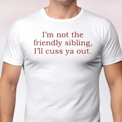 I'm Not the Friendly Sibling Sarcastic Funny Roast Tee, Gag Gift for Brother or Sister