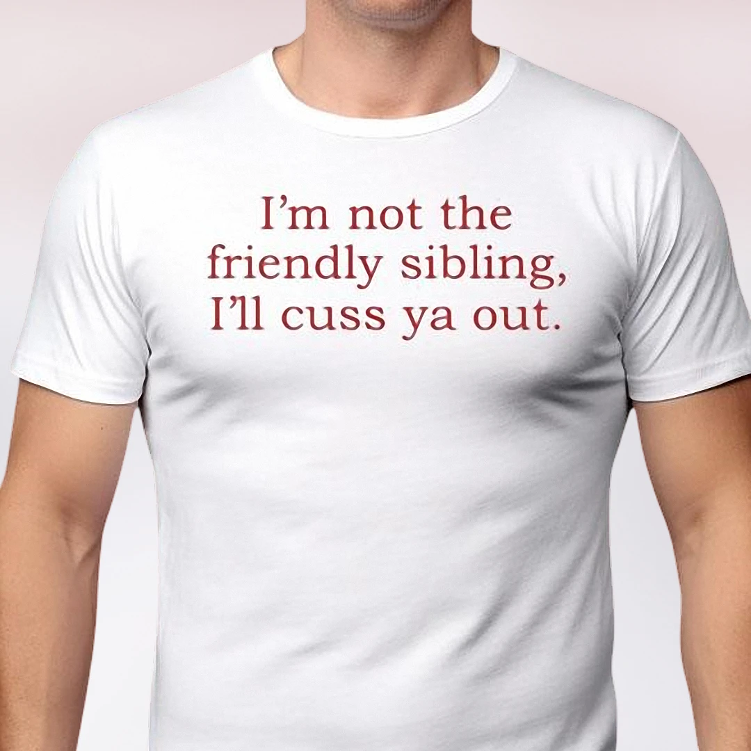 I'm Not the Friendly Sibling Sarcastic Funny Roast Tee, Gag Gift for Brother or Sister