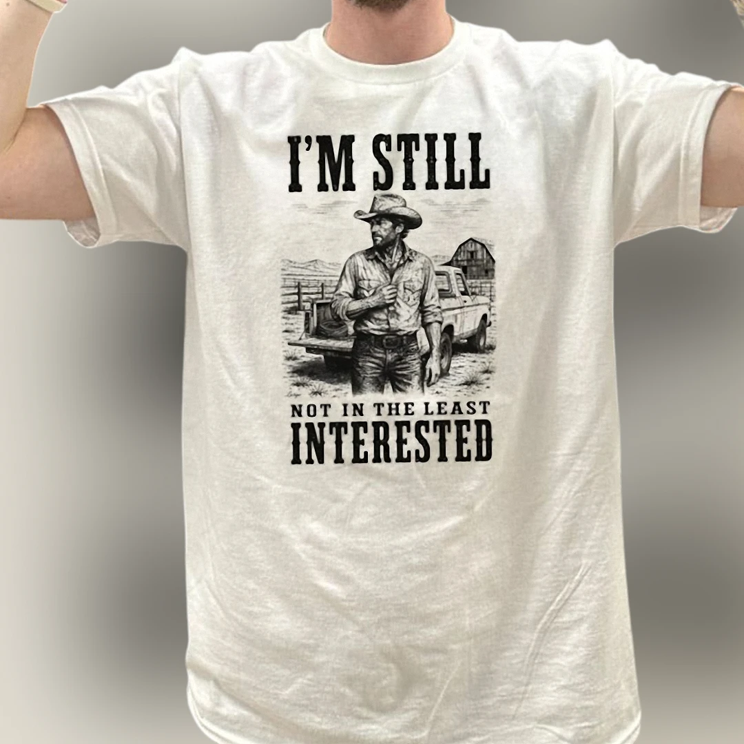 I'm Still Not In The Least Interested Tee, Sarcastic Western Cowboy Graphic T-Shirt