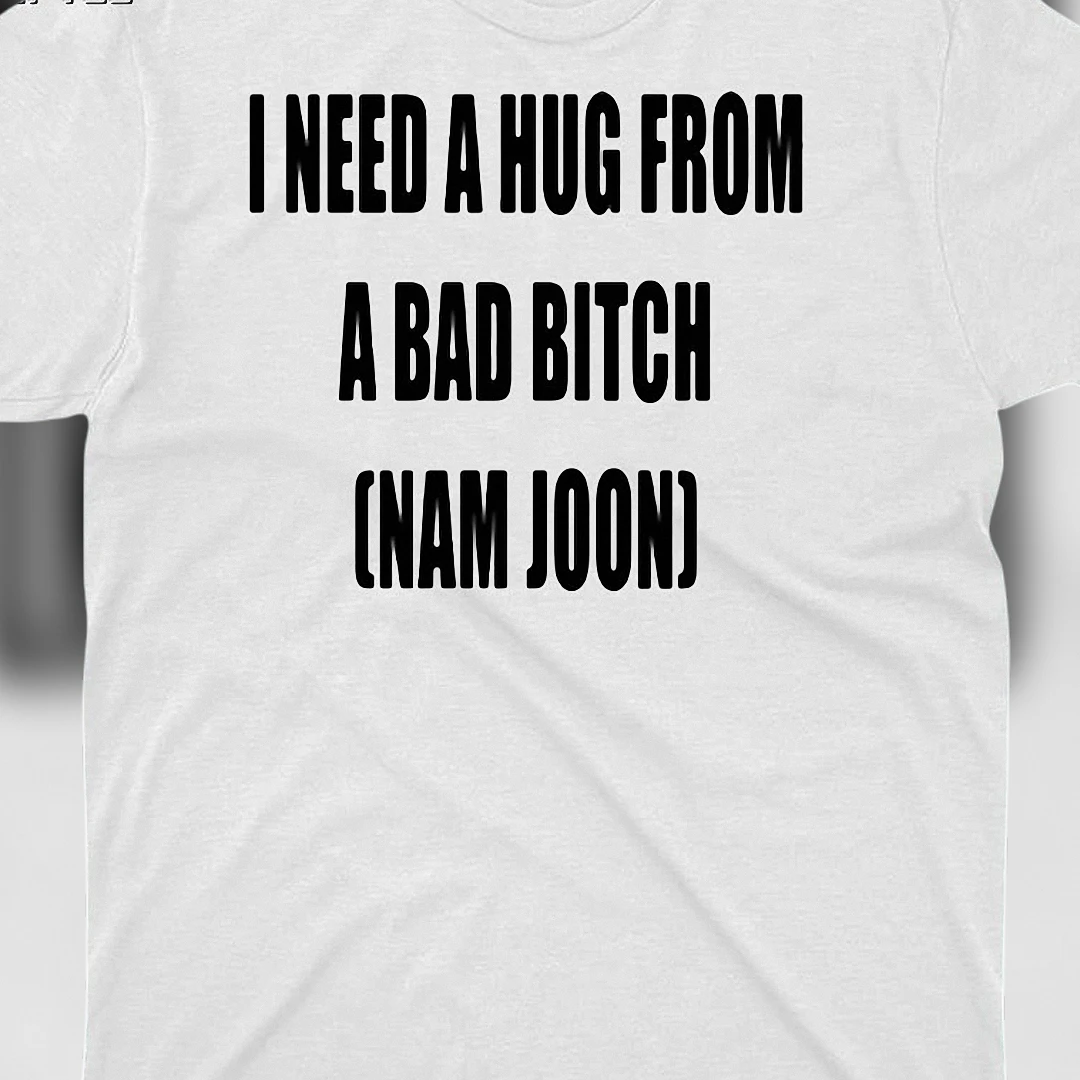 I Need A Hug From A Bad Bitch Nam Joon Tee, Funny Sarcastic Kpop Graphic T-Shirt, RM Fan Meme Gift