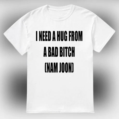 I Need a Hug From a Bad Bitch Nam Joon Tee, Funny Sarcastic Kpop Meme Graphic T-Shirt