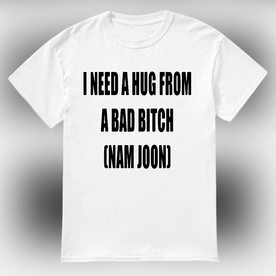 I Need a Hug From a Bad Bitch Nam Joon Tee, Funny Sarcastic Kpop Meme Graphic T-Shirt