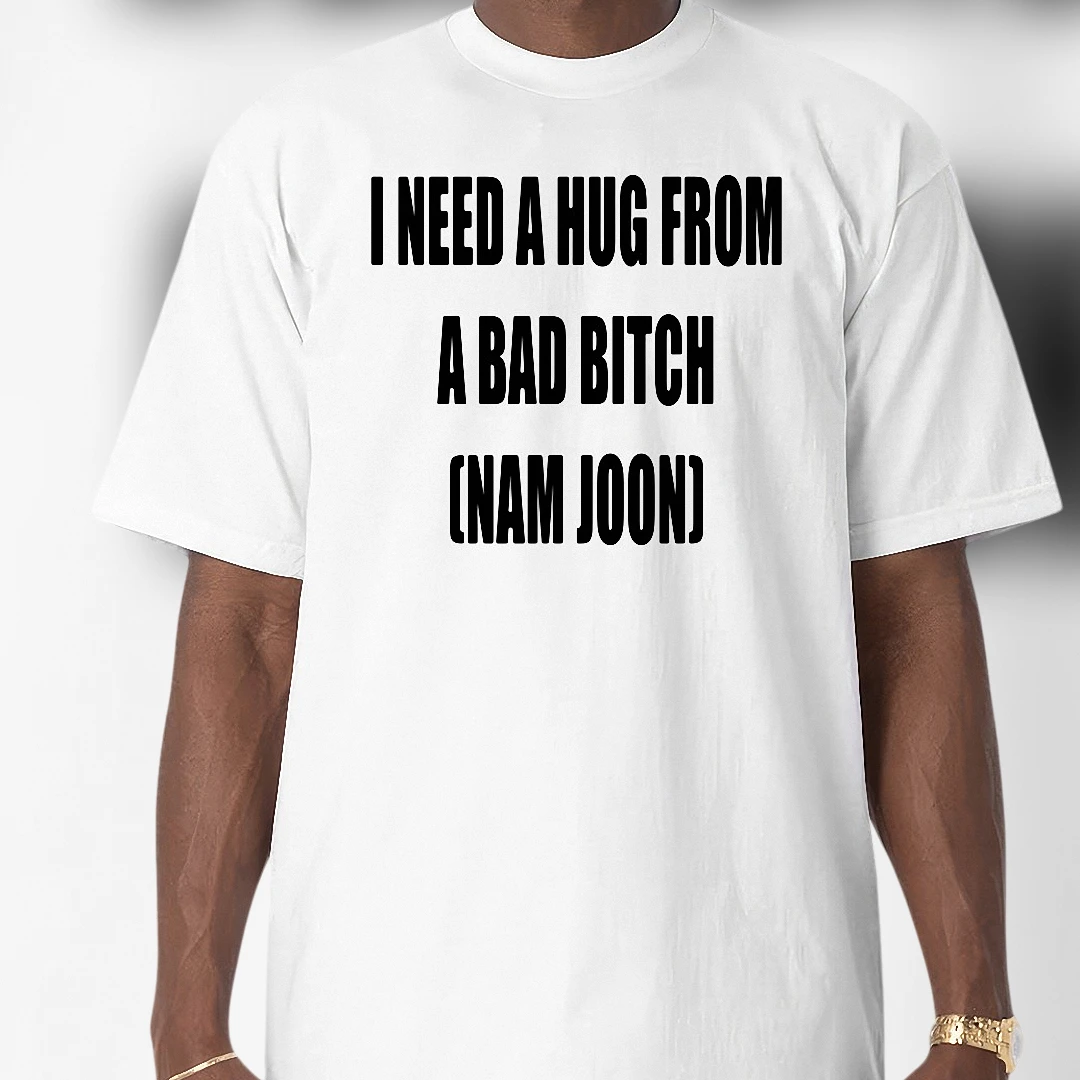 I Need A Hug From A Bad Bitch Namjoon Tee, Funny K-Pop Meme Graphic Slogan Shirt
