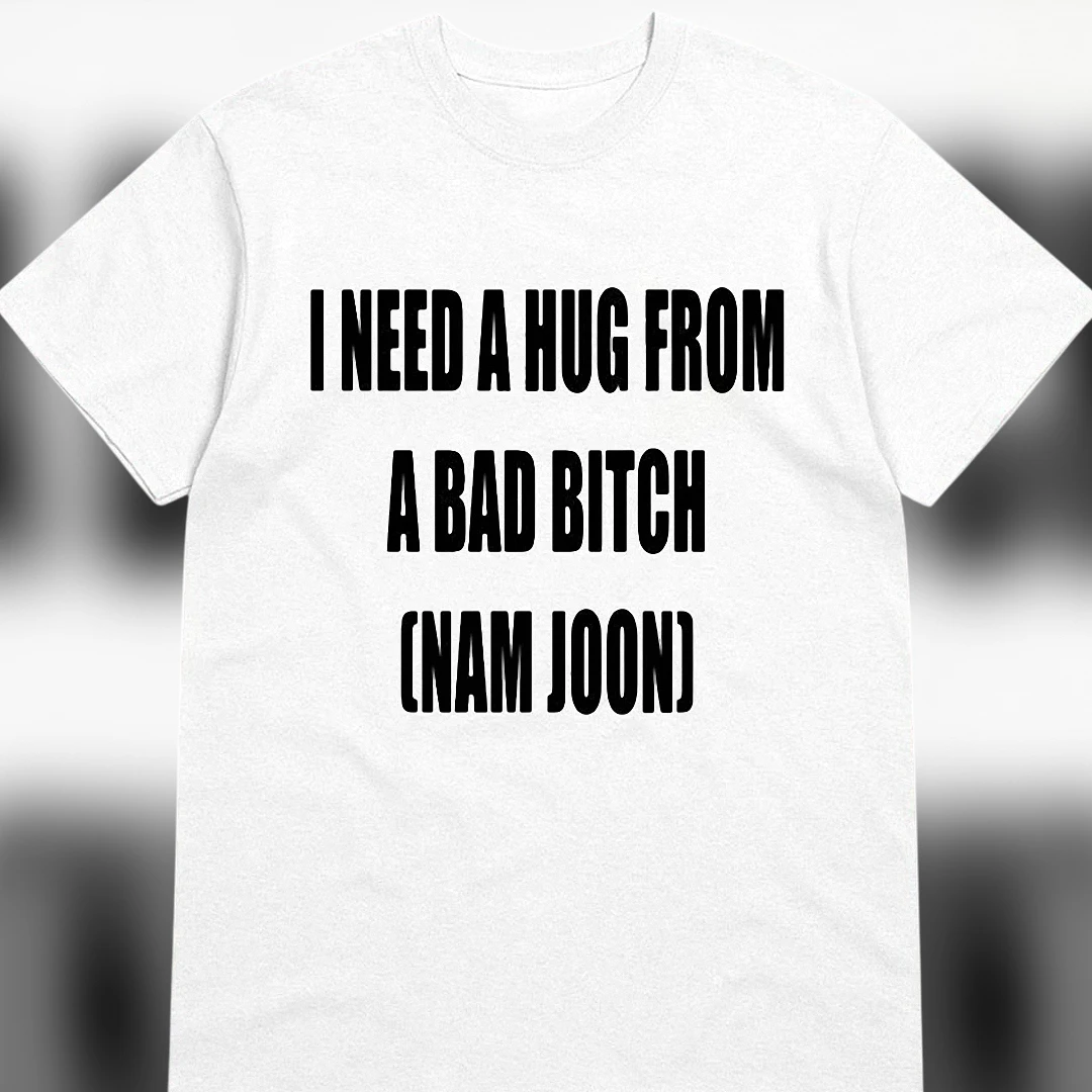 I Need A Hug From A Bad Bitch Namjoon Tee Funny Sarcastic K-Pop Meme Fan Graphic Tee