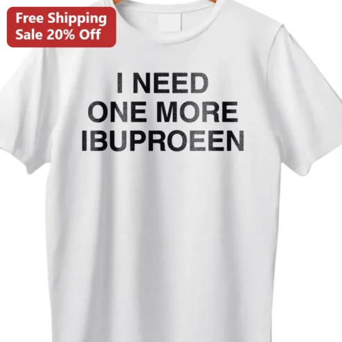 I Need One More Ibuproeen Tee, Funny Medicine Pun Shirt, Tired Nurse Gift, Chronic Pain Humor Tee for Pharmacy Techs