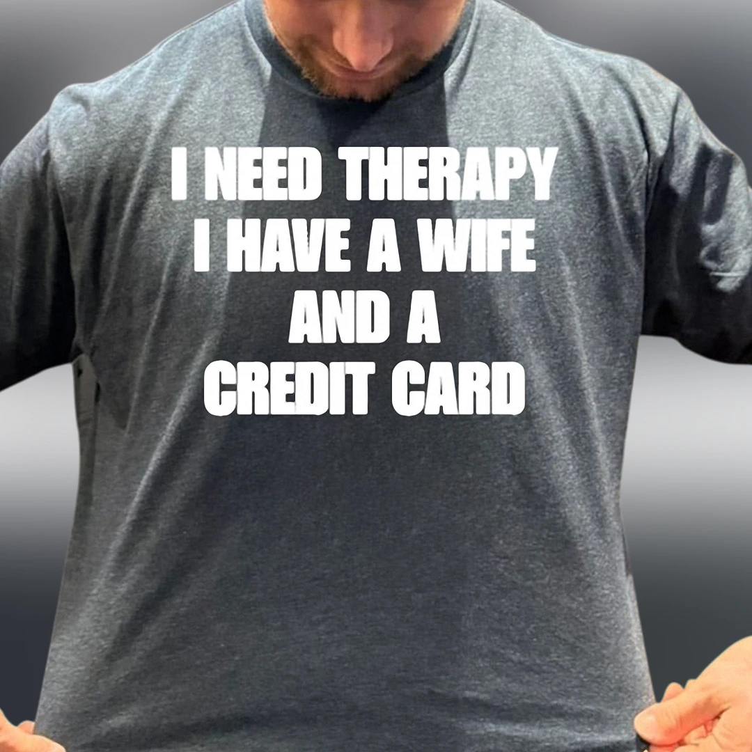 I Need Therapy I Have A Wife And A Credit Card Tee Funny Marriage Humor Sarcastic Husband Shirt Gag Gift