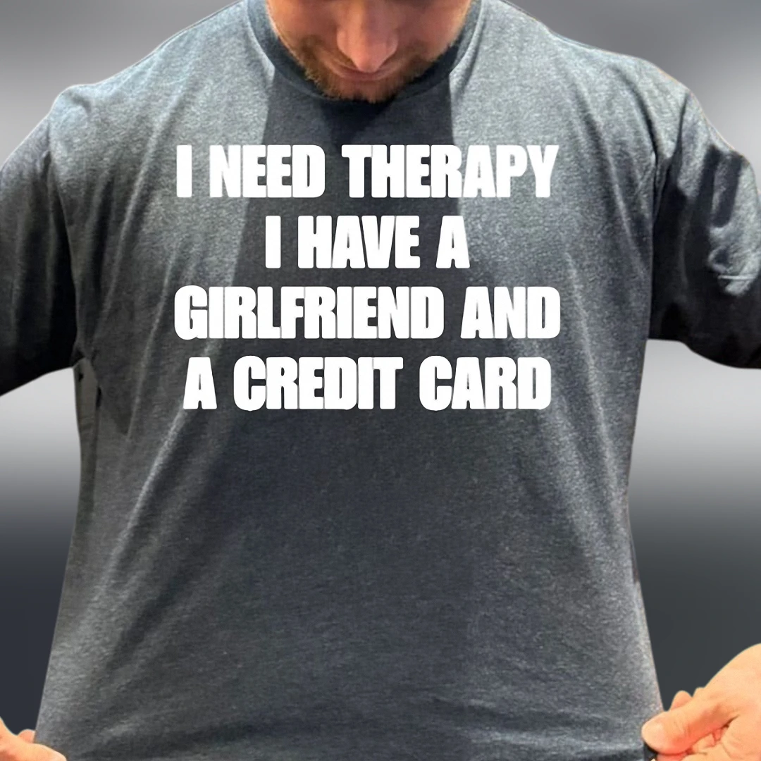 I Need Therapy Sarcastic Relationship Tee, Funny Girlfriend and Credit Card Humor Shirt for Men