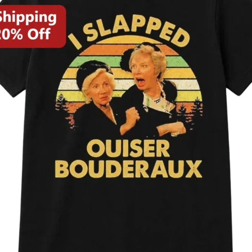 I Slapped Ouiser Boudreaux Tee Retro Steel Magnolias Movie Quote Shirt Gift for Movie Fans