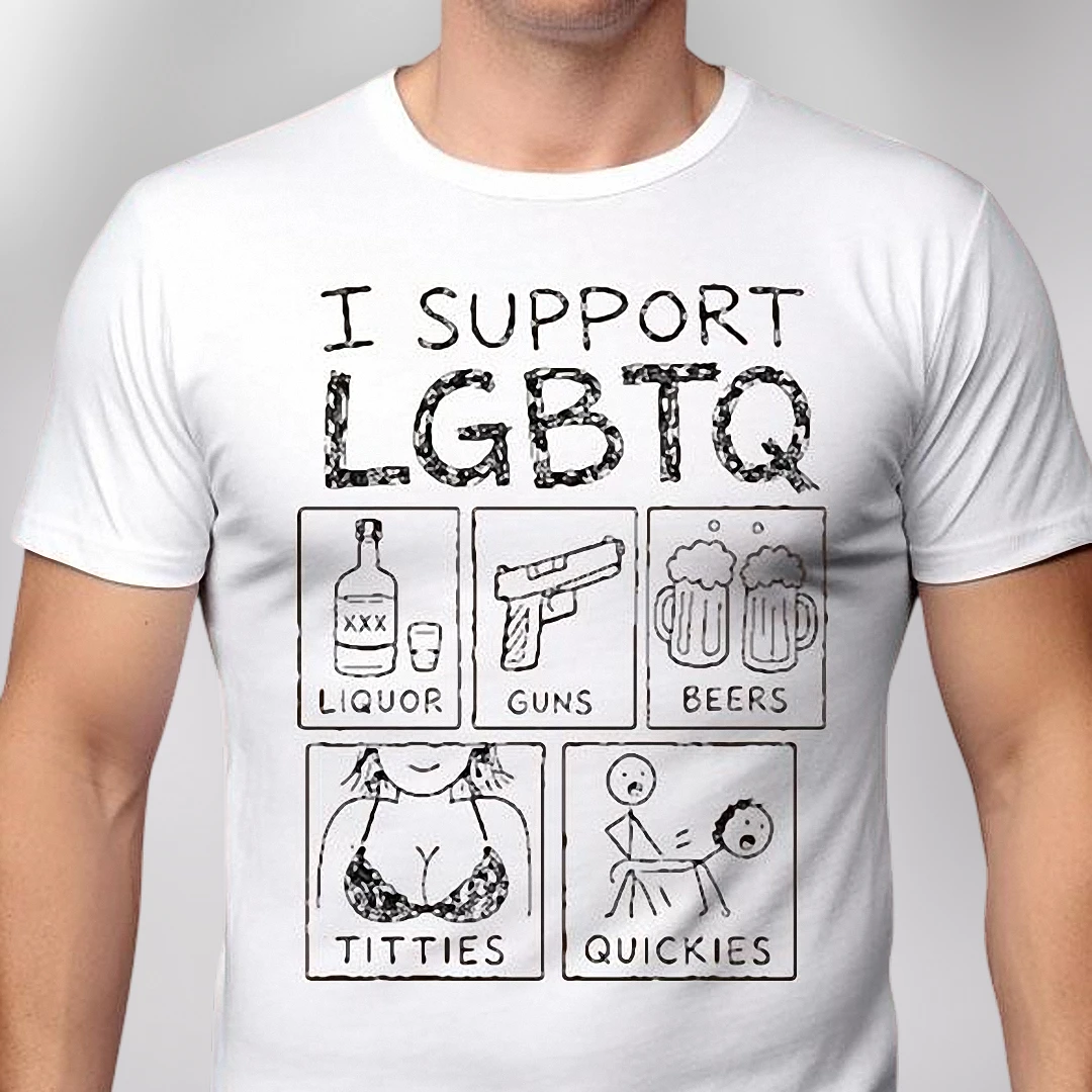 I Support Liquor Guns Beers Titties Quickies Tee Funny Adult Humor Graphic Shirt Gag Gift