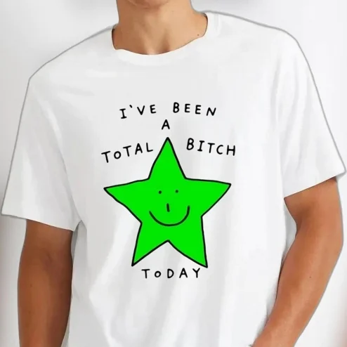 I've Been A Total Bitch Today Tee Funny Sarcastic Green Star Graphic Shirt, Sassy Bad Day Mood Statement Tee Gift