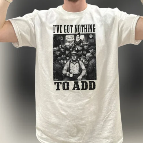 I've Got Nothing to Add Tee Vintage Diner Coffee Sarcastic Graphic Shirt
