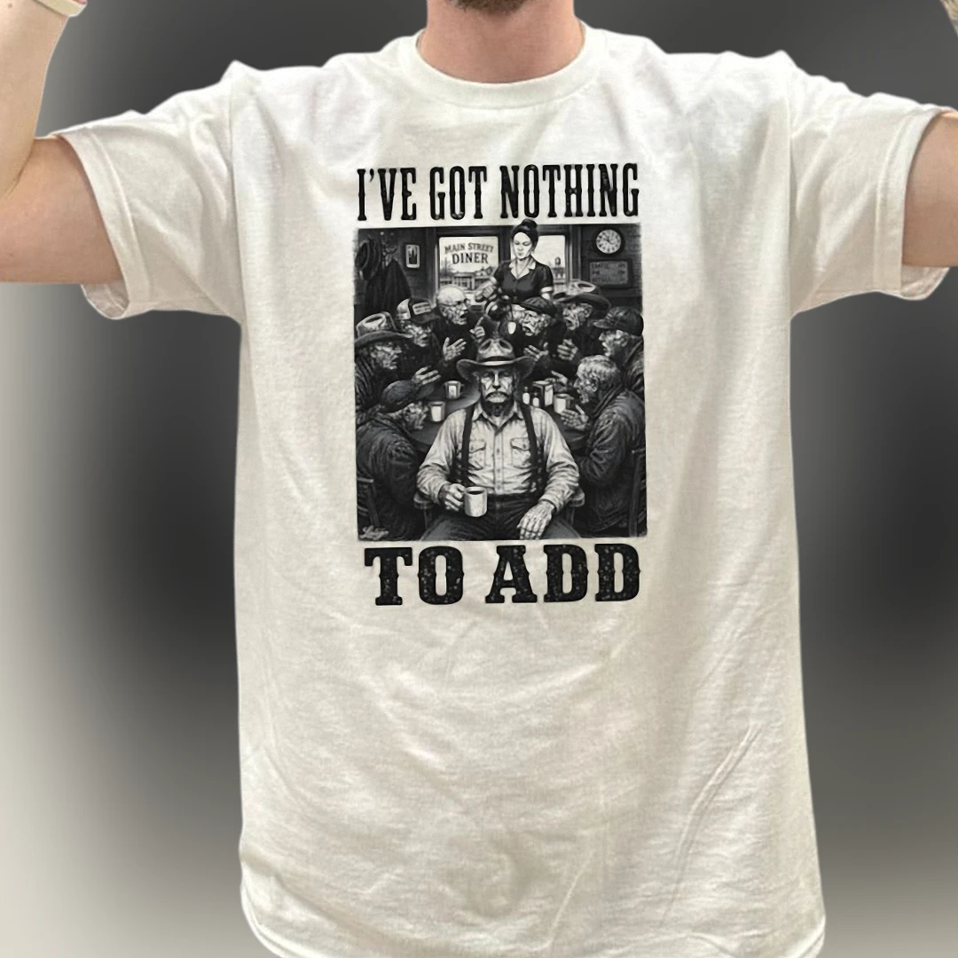 I've Got Nothing to Add Tee Vintage Diner Coffee Sarcastic Graphic Shirt