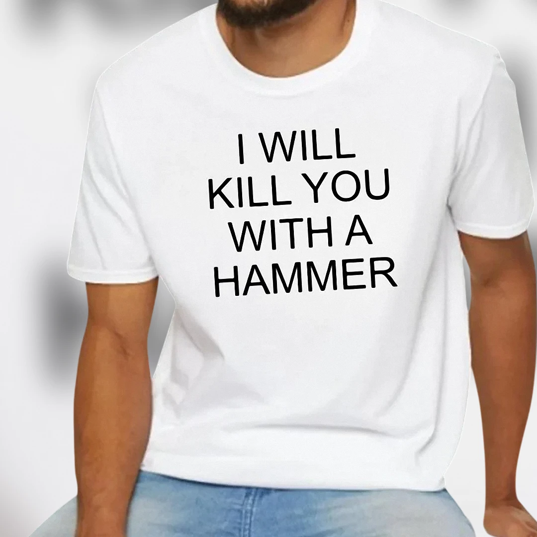 I Will Kill You With a Hammer Tee Funny Dark Humor Sarcastic Meme Graphic T-Shirt Gift