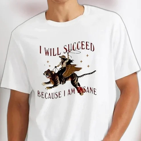 I Will Succeed Because I Am Insane Tee, Funny Winged Tiger Cowgirl Graphic T-Shirt, Sarcastic Motivational Hustle Shirt