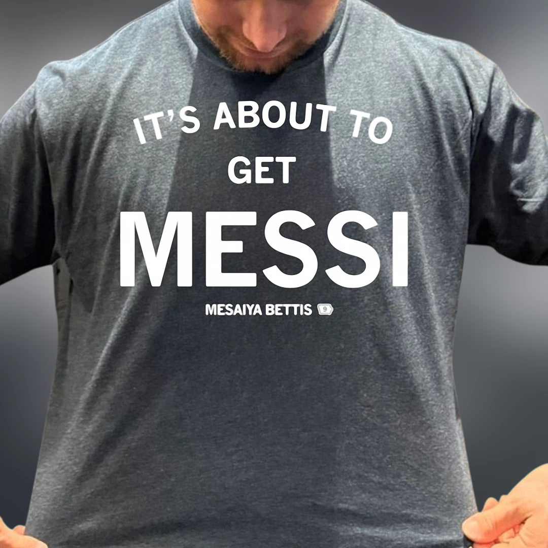 It's About to Get Messi Tee Funny Soccer Fan Pun Shirt Lionel Messi Graphic T-Shirt