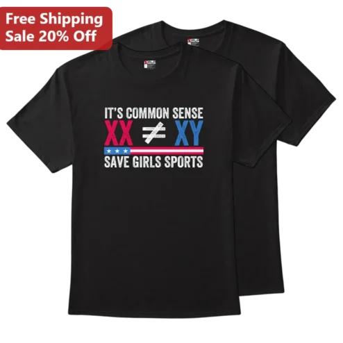 It's Common Sense XX XY Save Girls Sports Tee, Patriotic Statement Gift for Women