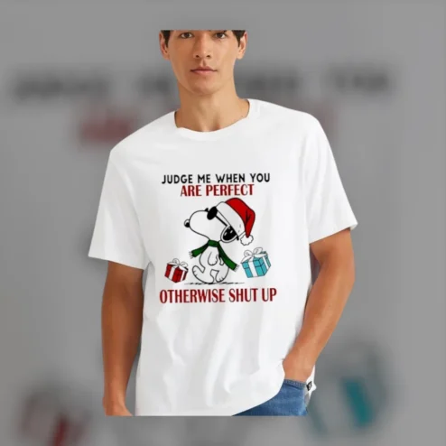 Judge Me When You Are Perfect Otherwise Shut Up Snoopy Christmas Tee Funny Sarcastic Holiday Shirt