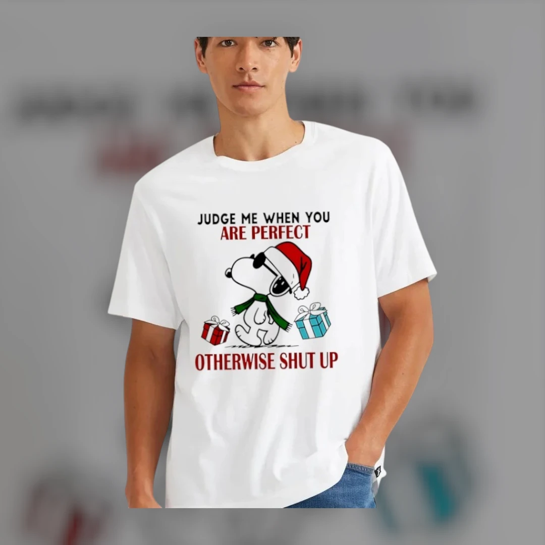 Judge Me When You Are Perfect Otherwise Shut Up Snoopy Christmas Tee Funny Sarcastic Holiday Shirt