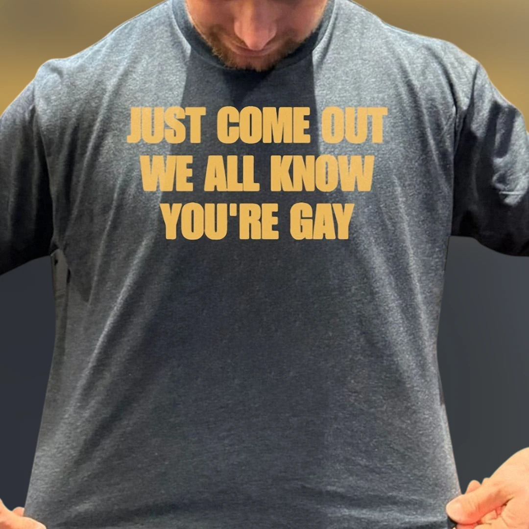 Just Come Out We All Know You're Gay Tee, Funny Sarcastic Slogan Graphic T-Shirt, Gay Humor Coming Out Gift