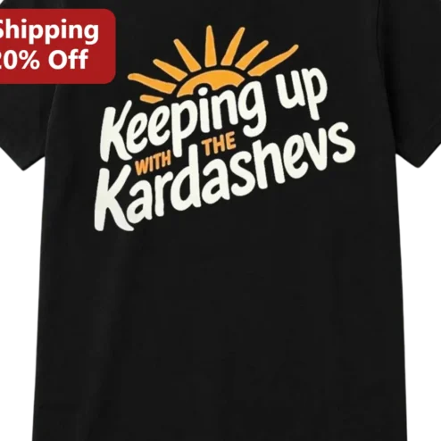 Keeping Up With The Kardashevs Tee Funny Kardashians Reality Show Parody Shirt Gift for Pop Culture Fans