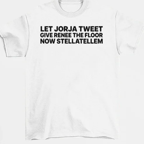 Let Jorja Tweet Give Renee The Floor Now Stellatellem Tee, Funny Pop Culture Slogan Graphic T-Shirt