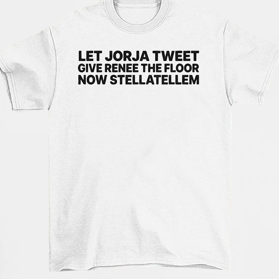 Let Jorja Tweet Give Renee The Floor Now Stellatellem Tee, Funny Pop Culture Slogan Graphic T-Shirt