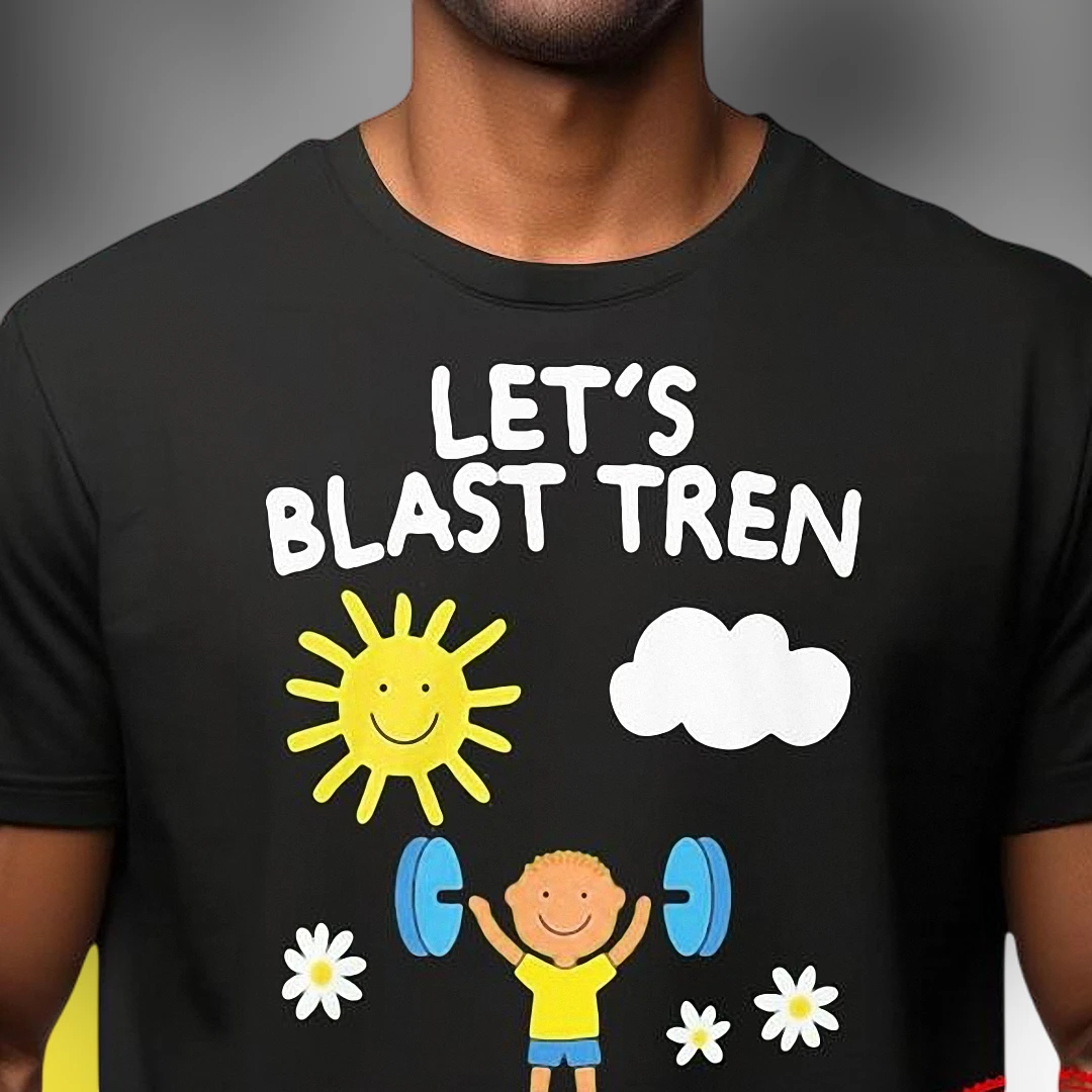 Let's Blast Tren Tee Funny Bodybuilding Gym Humor Sarcastic Workout Graphic Shirt