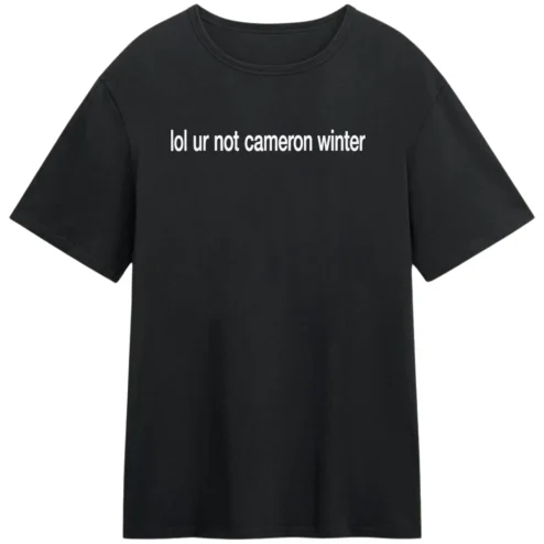Lol Ur Not Cameron Winter Tee Funny Sarcastic Slogan Graphic T-Shirt