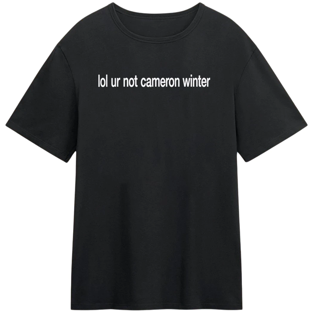 Lol Ur Not Cameron Winter Tee Funny Sarcastic Slogan Graphic T-Shirt