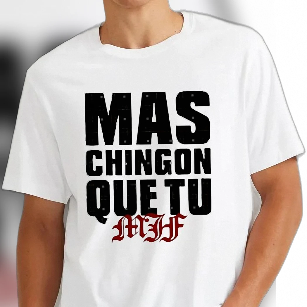 Mas Chingon Que Tu MF Tee Funny Bilingual Spanish Flex Sarcastic Novelty Streetwear Shirt