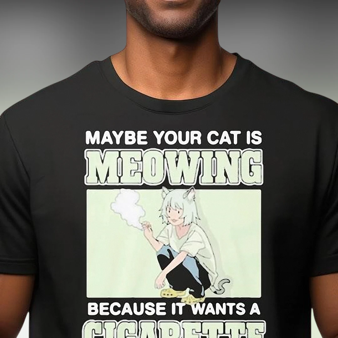 Maybe Your Cat Is Meowing Because It Wants a Cigarette Tee, Funny Anime Cat Meme Graphic T-Shirt