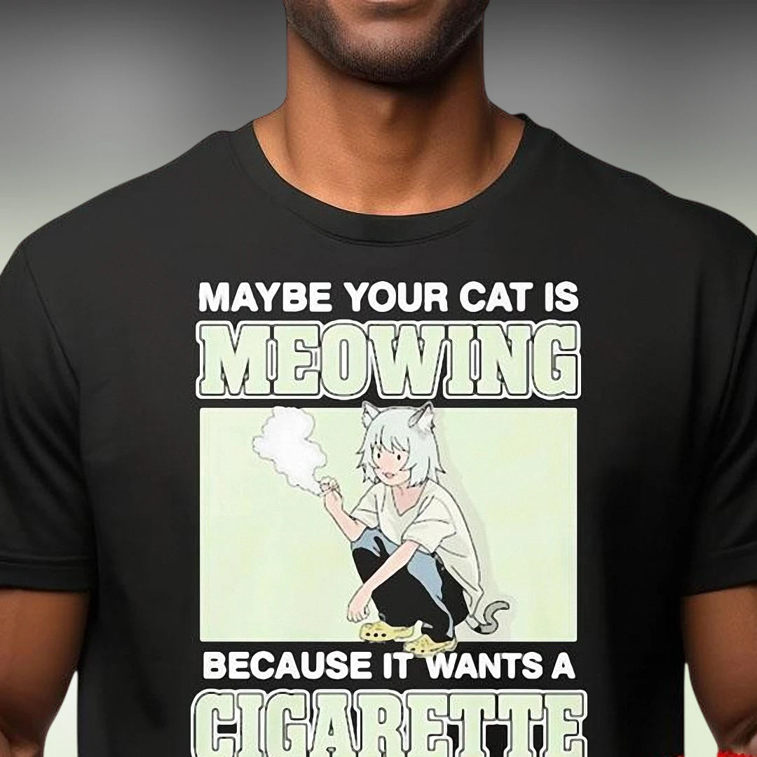 Maybe Your Cat Is Meowing Because It Wants A Cigarette Tee Funny Anime Smoking Cat Meme Graphic T-Shirt
