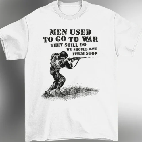 Men Used To Go To War They Still Do Tee Vintage Anti War Graphic T-Shirt