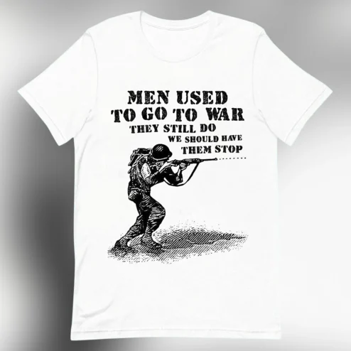 Men Used to Go to War They Still Do Tee Vintage Soldier Meme Graphic T-Shirt