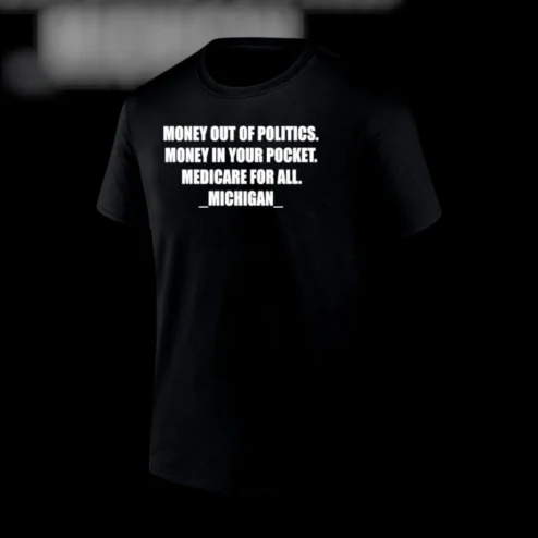 Money Out of Politics Michigan Tee Medicare for All Progressive Activist Shirt