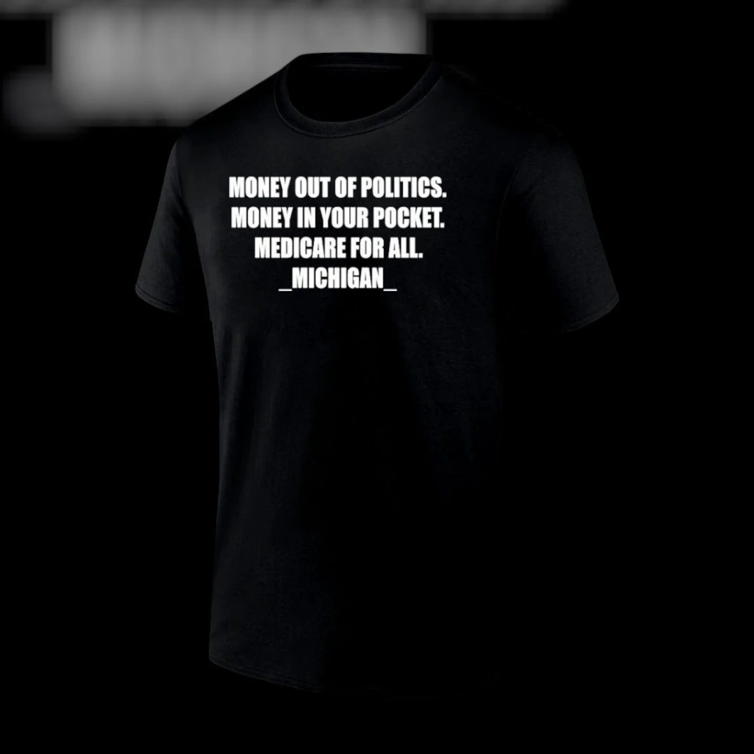 Money Out of Politics Michigan Tee Medicare for All Progressive Activist Shirt