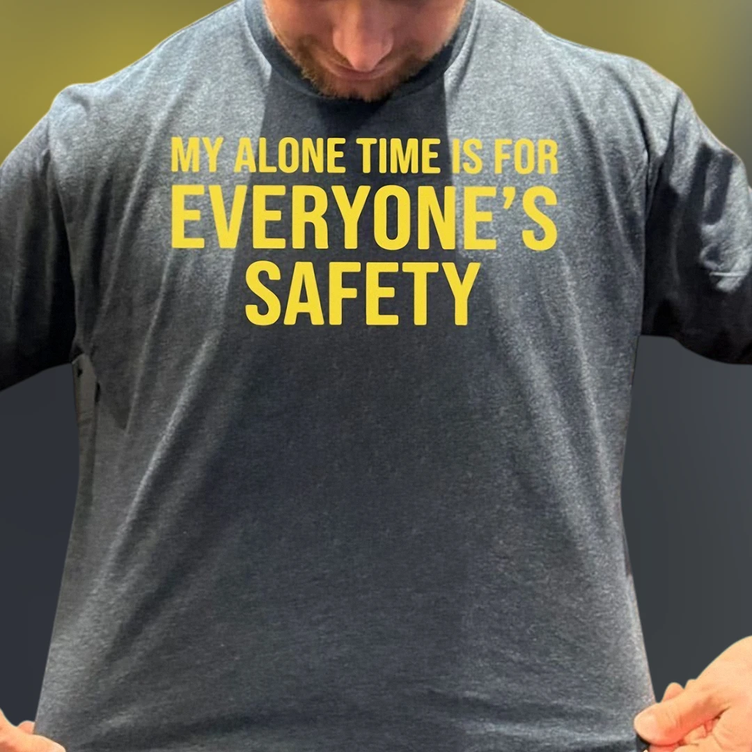 My Alone Time Is for Everyone's Safety Tee Funny Sarcastic Introvert Graphic Shirt for Men and Women