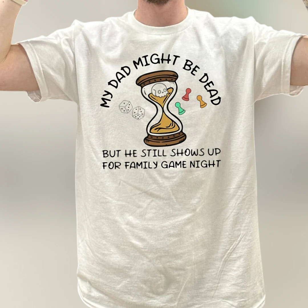 My Dad Might Be Dead But He Still Shows Up For Family Game Night Tee, Dark Humor Board Game Graphic T-Shirt