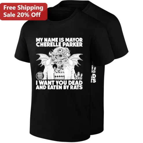 My Name Is Mayor Cherelle Parker I Want You Dead And Eaten By Rats Tee, Philly Political Satire Horror Monster Graphic Shirt Unisex Gift