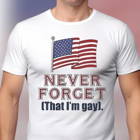 Never Forget That I'm Gay Tee Funny Patriotic American Flag Pride Graphic T-Shirt