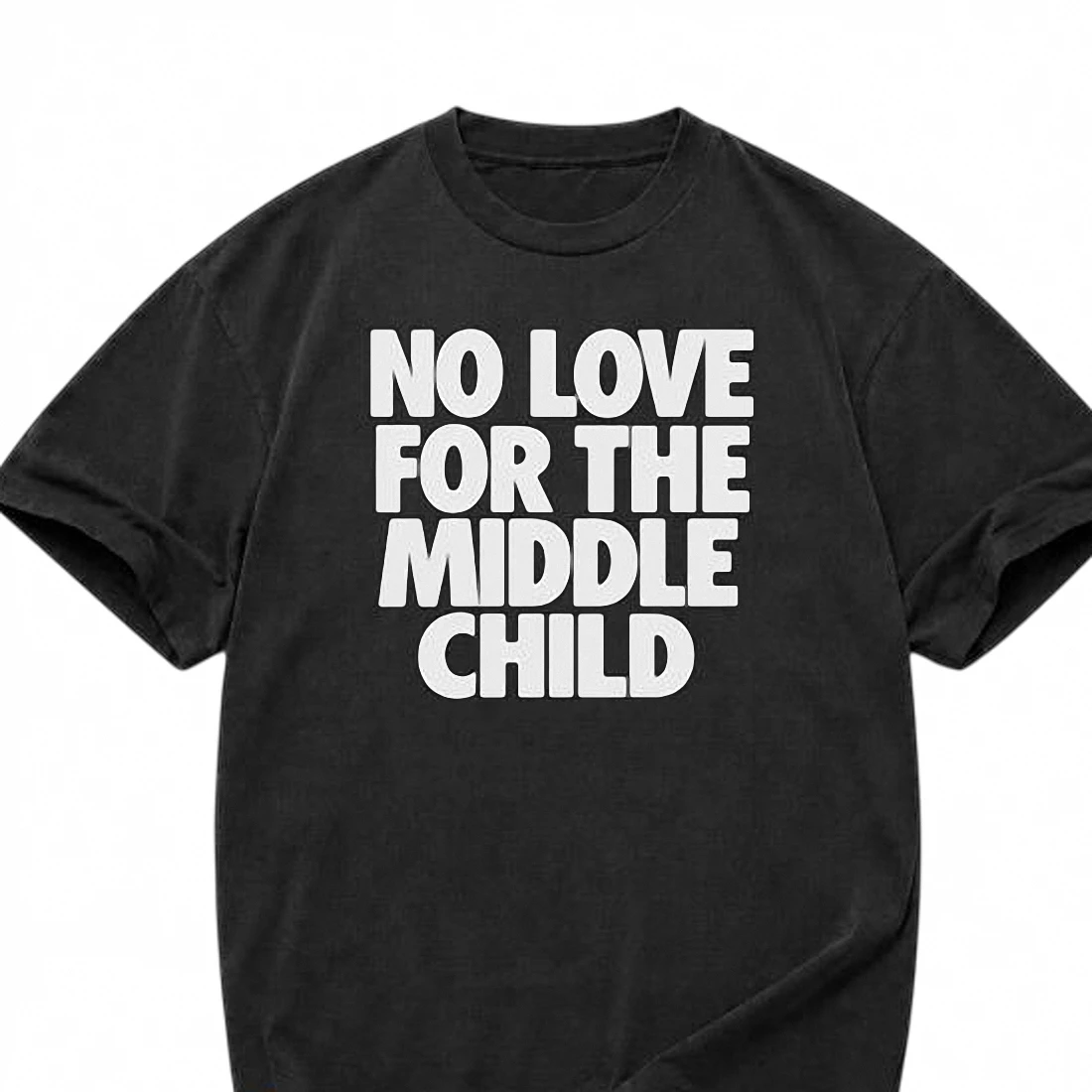 No Love for the Middle Child Tee Funny Sarcastic Sibling Graphic Shirt