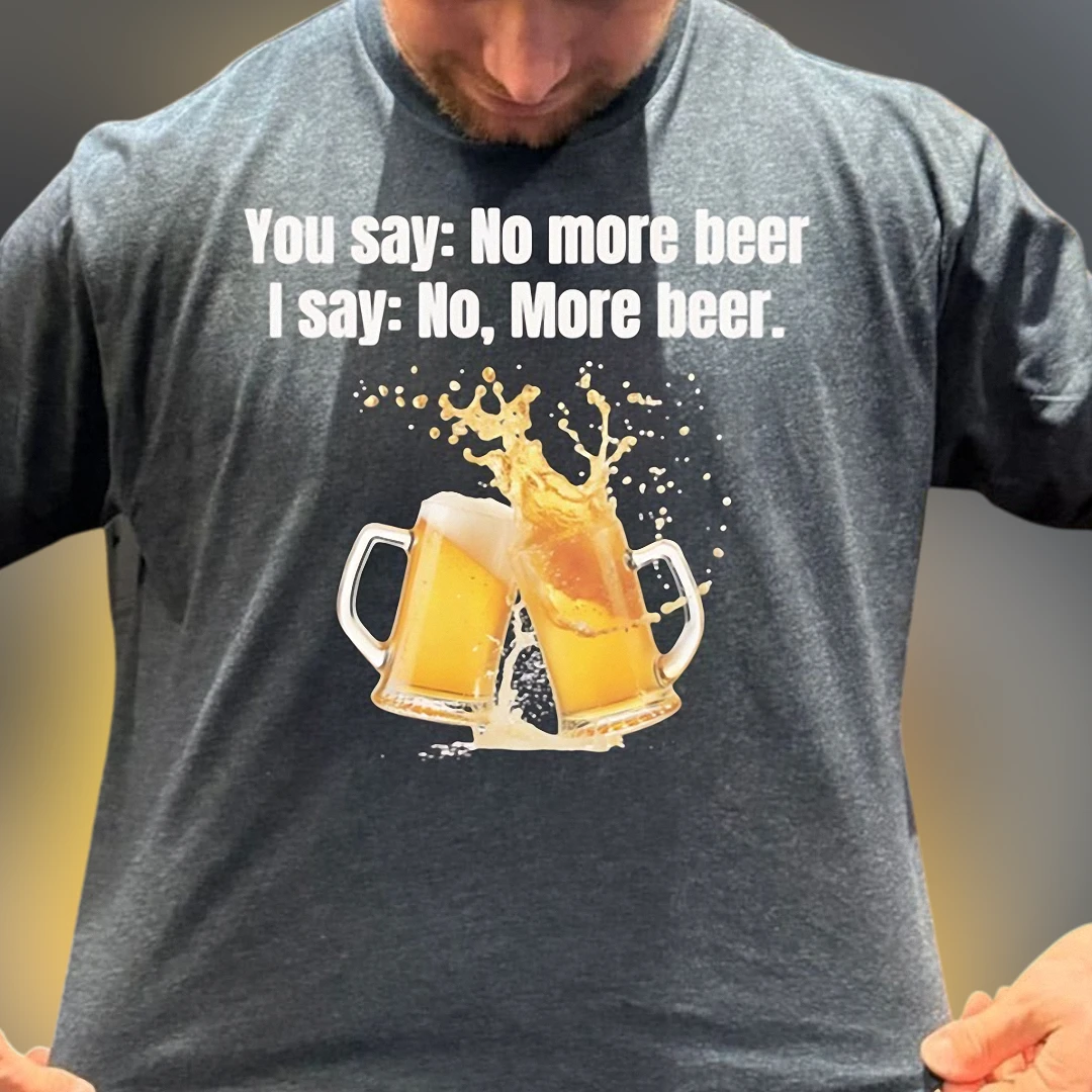 No More Beer I Say No More Beer Tee Funny Drinking Humor T-Shirt for Beer Lovers