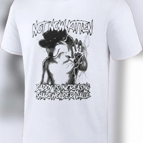 Not Now Kitten Daddy Is Increasing Shareholder Value Tee Funny Finance Corporate Meme Graphic Shirt