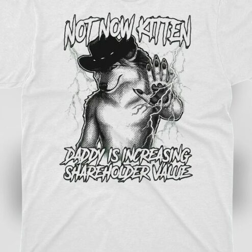 Not Now Kitten Daddy Is Increasing Shareholder Value Wolf Tee Funny Meme Corporate Satire Graphic Shirt