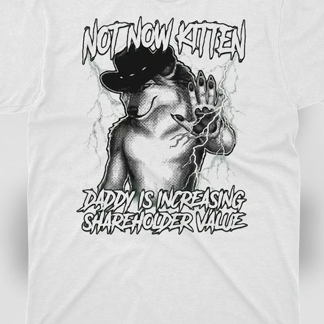 Not Now Kitten Daddy Is Increasing Shareholder Value Wolf Tee Funny Meme Corporate Satire Graphic Shirt