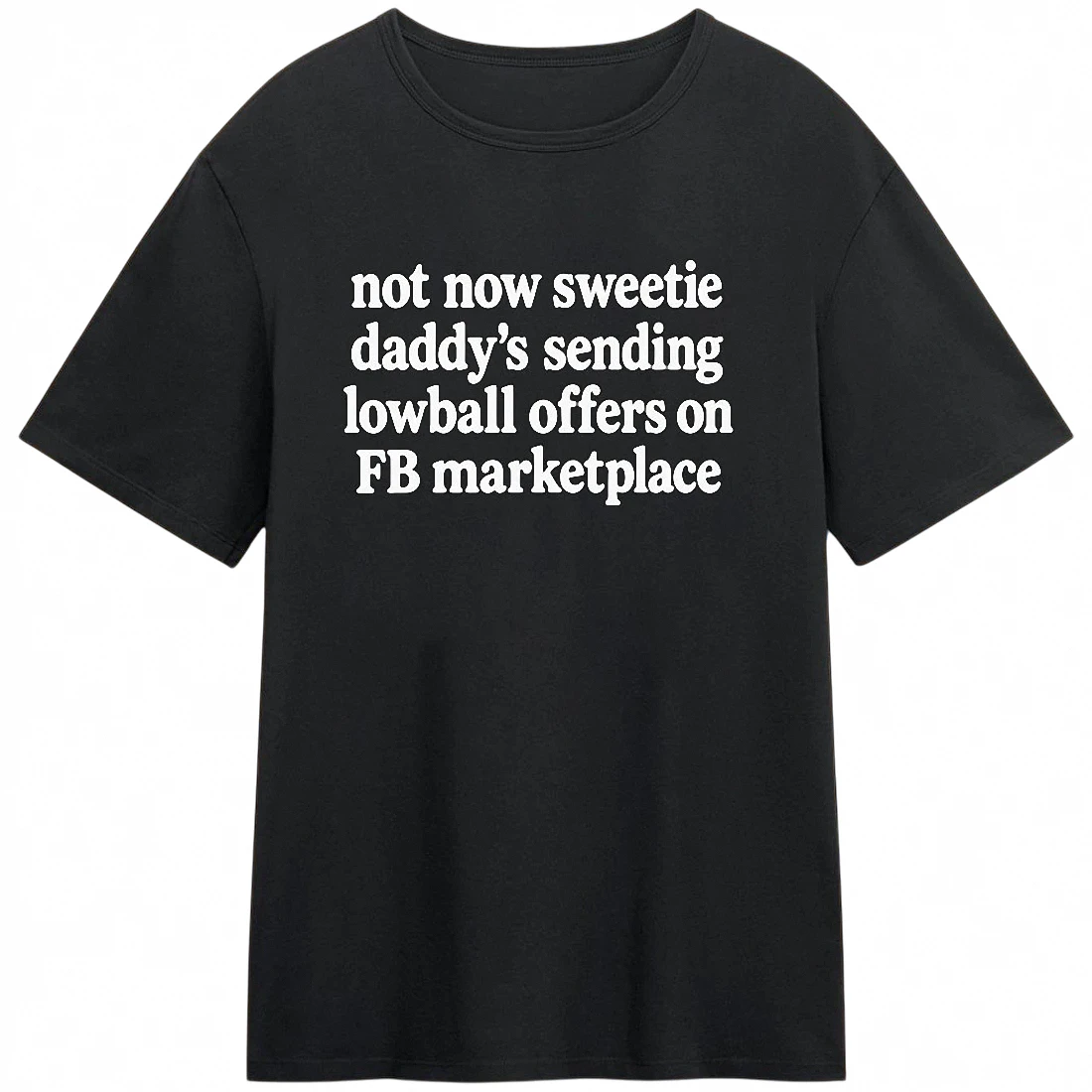 Not Now Sweetie Daddy's Sending Lowball Offers on FB Marketplace Tee, Funny Dad Sarcastic Graphic Shirt