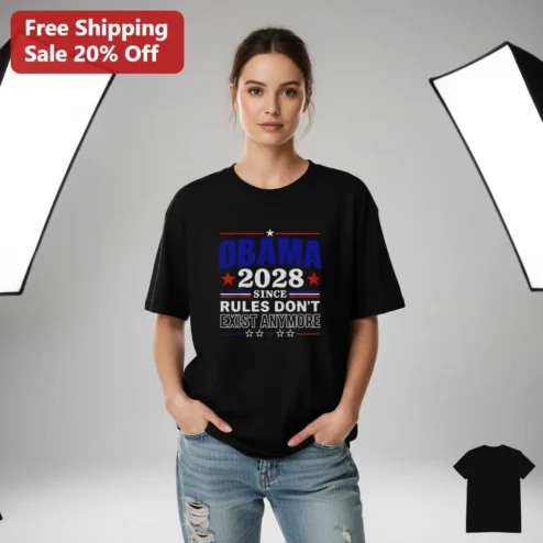Obama 2028 Since Rules Don't Exist Anymore Barack Obama Funny Political Tee Election Humor Gift