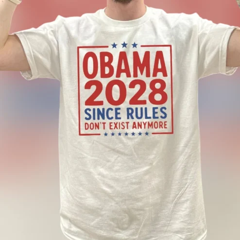 Obama 2028 Since Rules Don't Exist Anymore Tee, Funny Barack Obama Campaign Political Parody Shirt