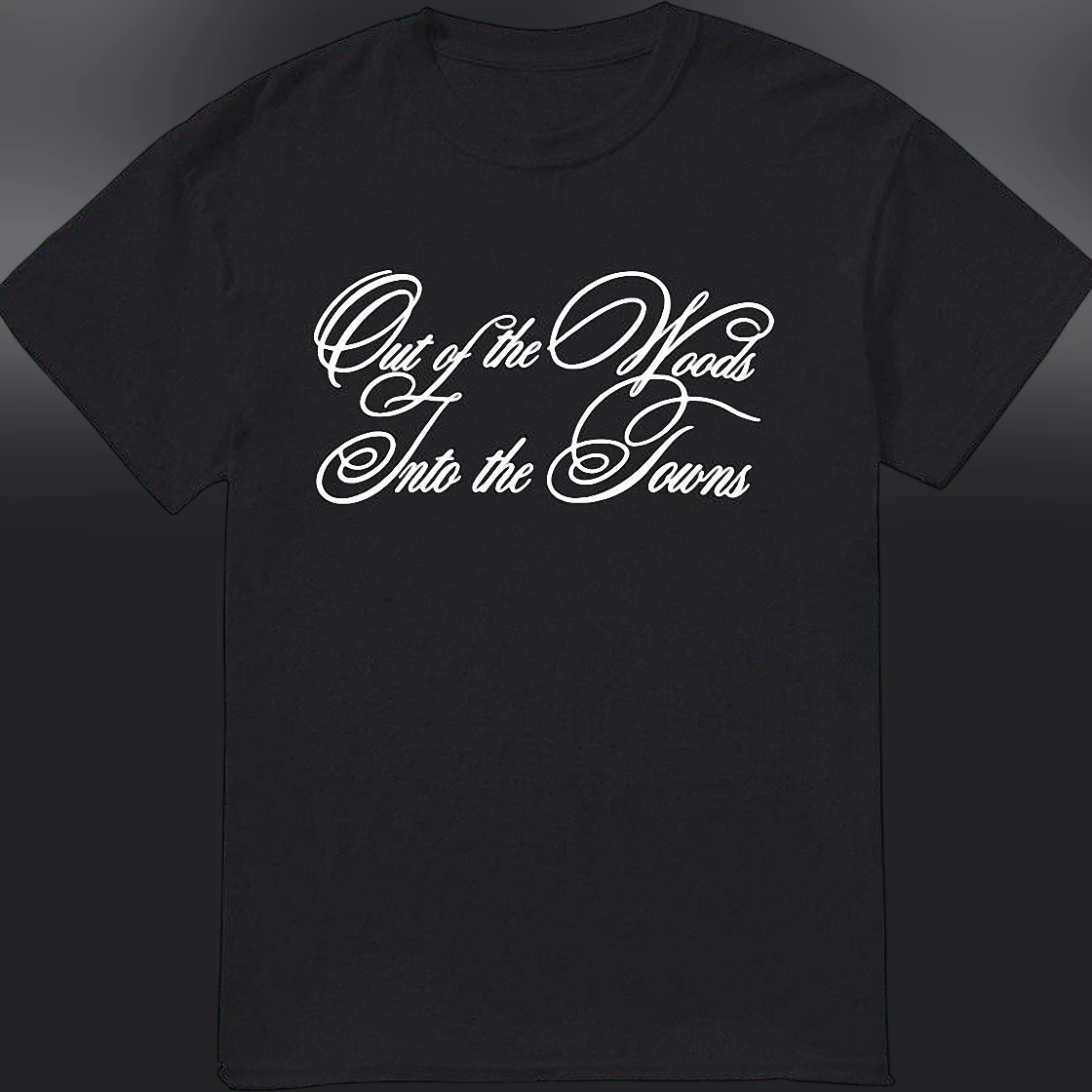 Out of the Woods Into the Towns Tee, Minimalist Cursive Graphic T-Shirt, Pop Music Lyric Inspired Unisex Top
